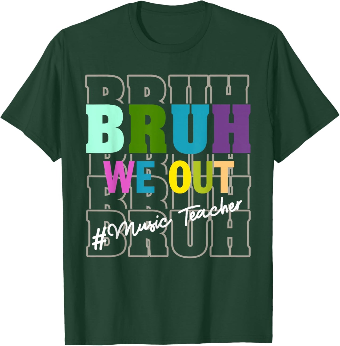 Music TeacherBruh We Out Teachers End Of School Year T-Shirt - T-Shirt | Forest