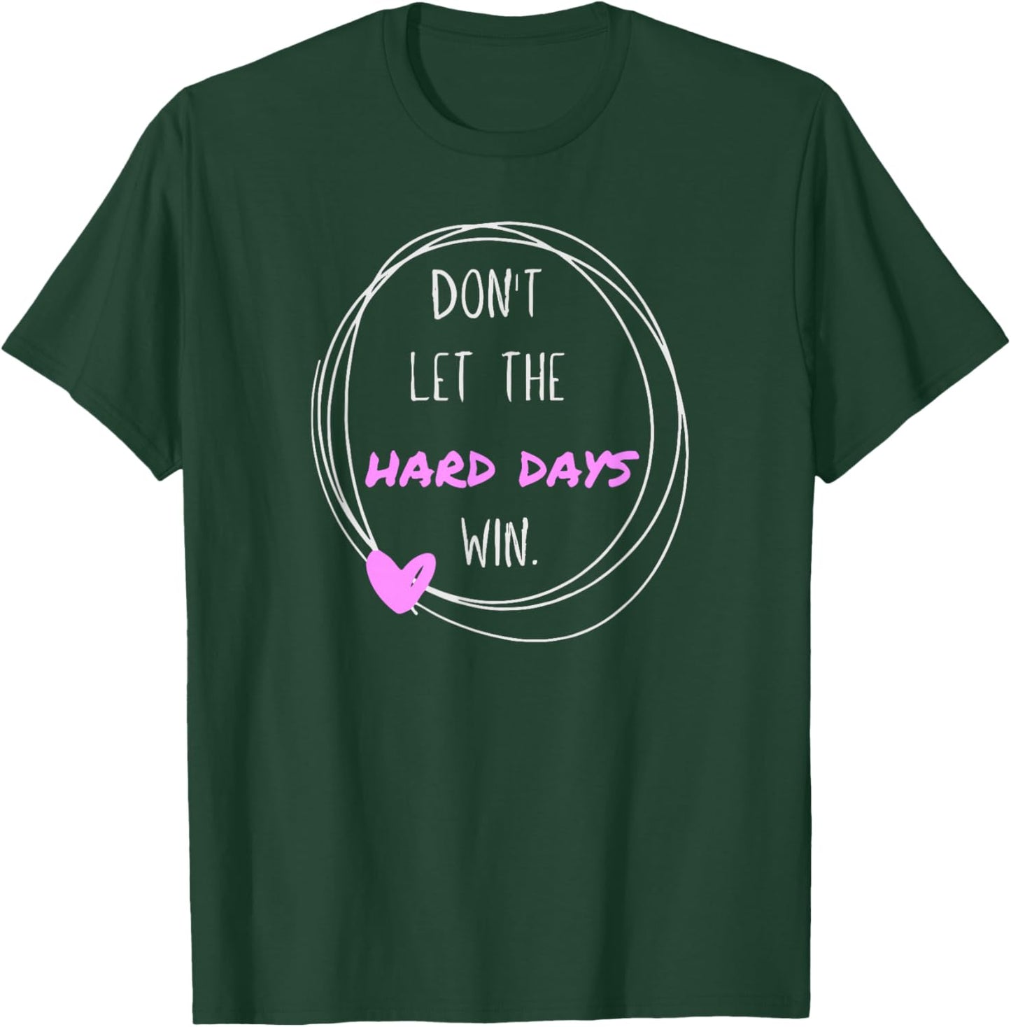 Don't Let The Hard Days Win Women Inspiration Mental Health T-Shirt - T-Shirt | Forest