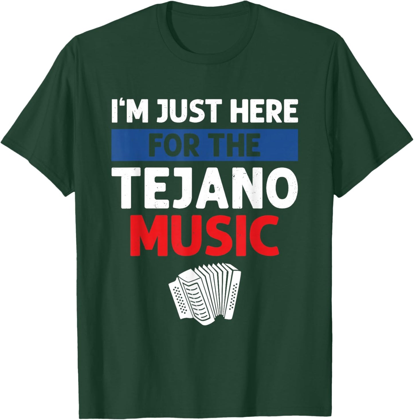 I'm Just Here For The Tejano Music T-Shirt - T-Shirt | Forest