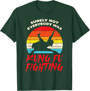 Surely Not Everybody Was Kung Fu Fighting Martial Arts Gift T-Shirt - T-Shirt | Forest