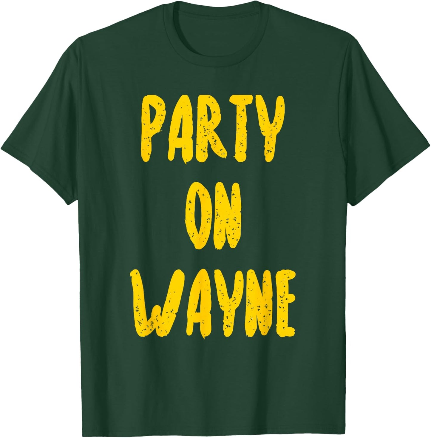 Party on Wayne - Funny Drinking T-Shirt - T-Shirt | Forest