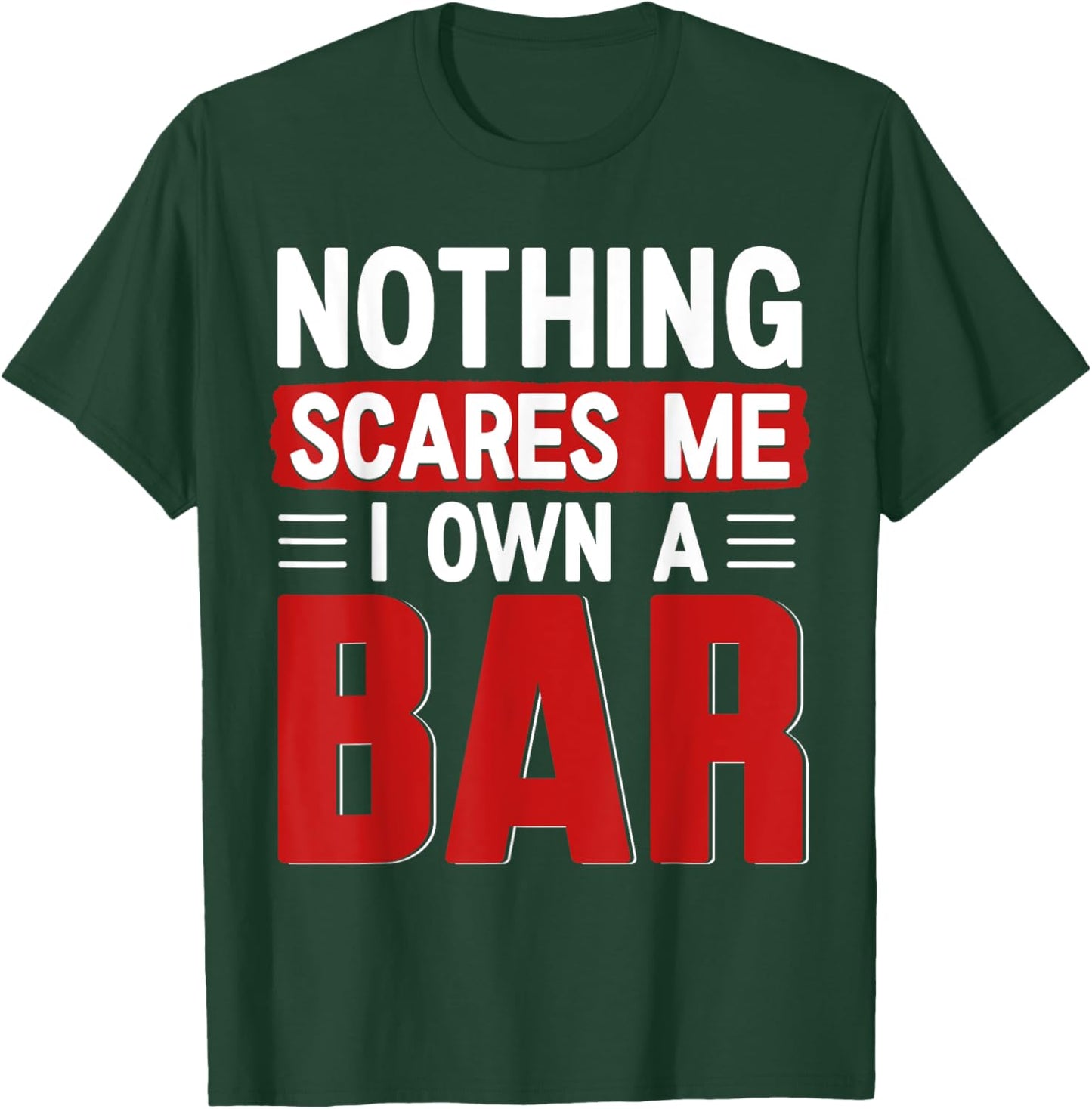 Nothing Scares Me I Own A Bar - Funny Bar Owner T-Shirt - T-Shirt | Forest