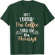 Funny First I Drink Coffee Then I Do The Things Men Women T-Shirt - T-Shirt | Forest