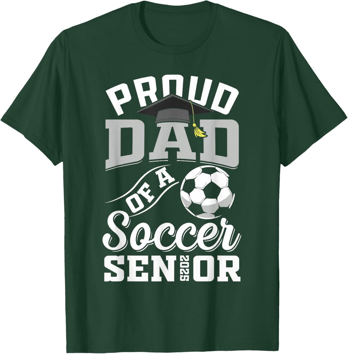 Proud dad of a soccer Senior class of 2025 graduation gifts T-Shirt - T-Shirt | Forest