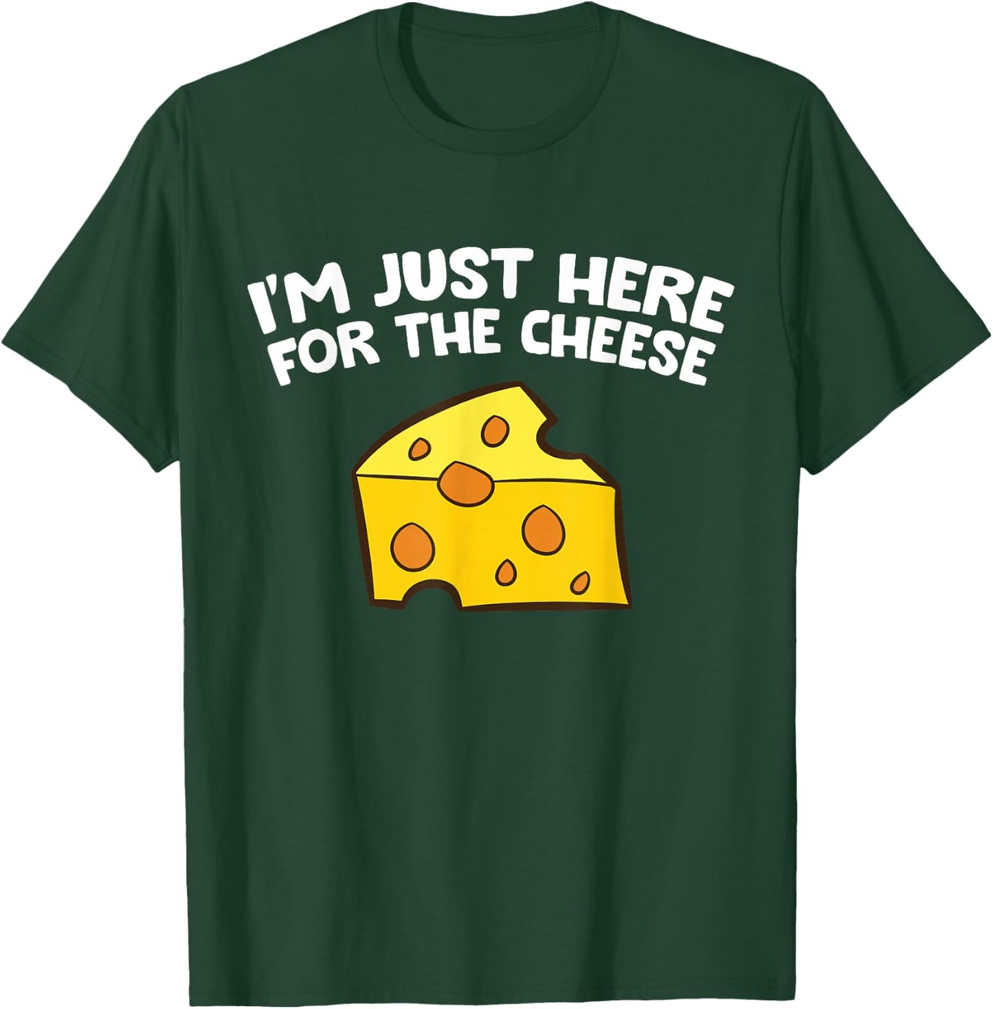I'm Just Here For The Cheese T-Shirt - T-Shirt | Forest