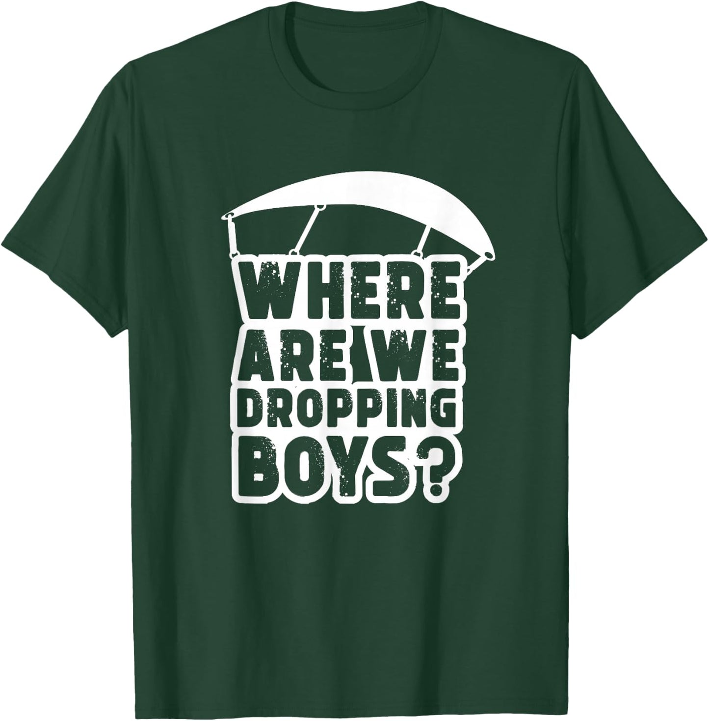 Where Are We Dropping Boys Adult T-Shirt - T-Shirt | Forest