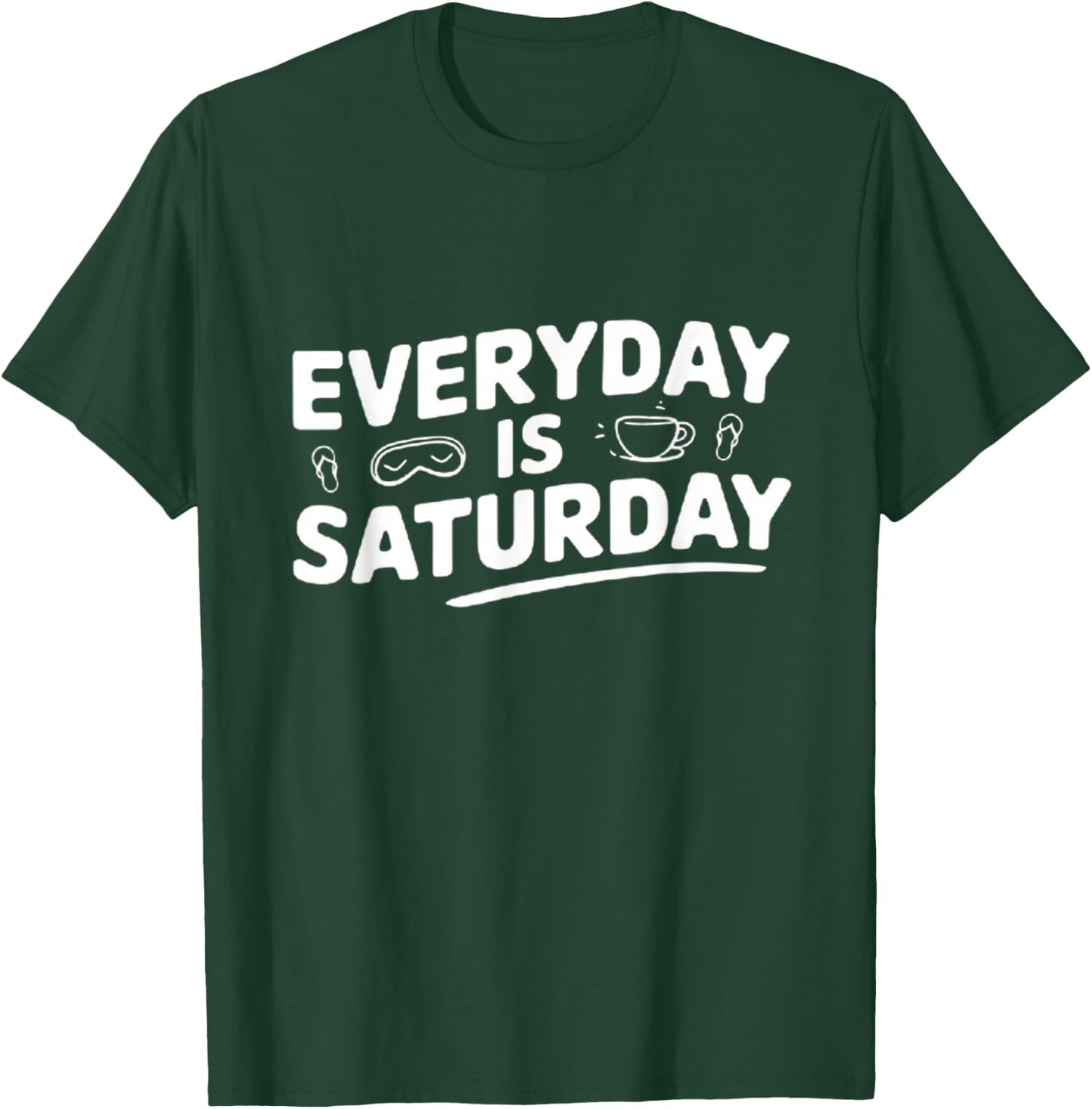 Retirement Everyday is Saturday T-Shirt - T-Shirt | Forest