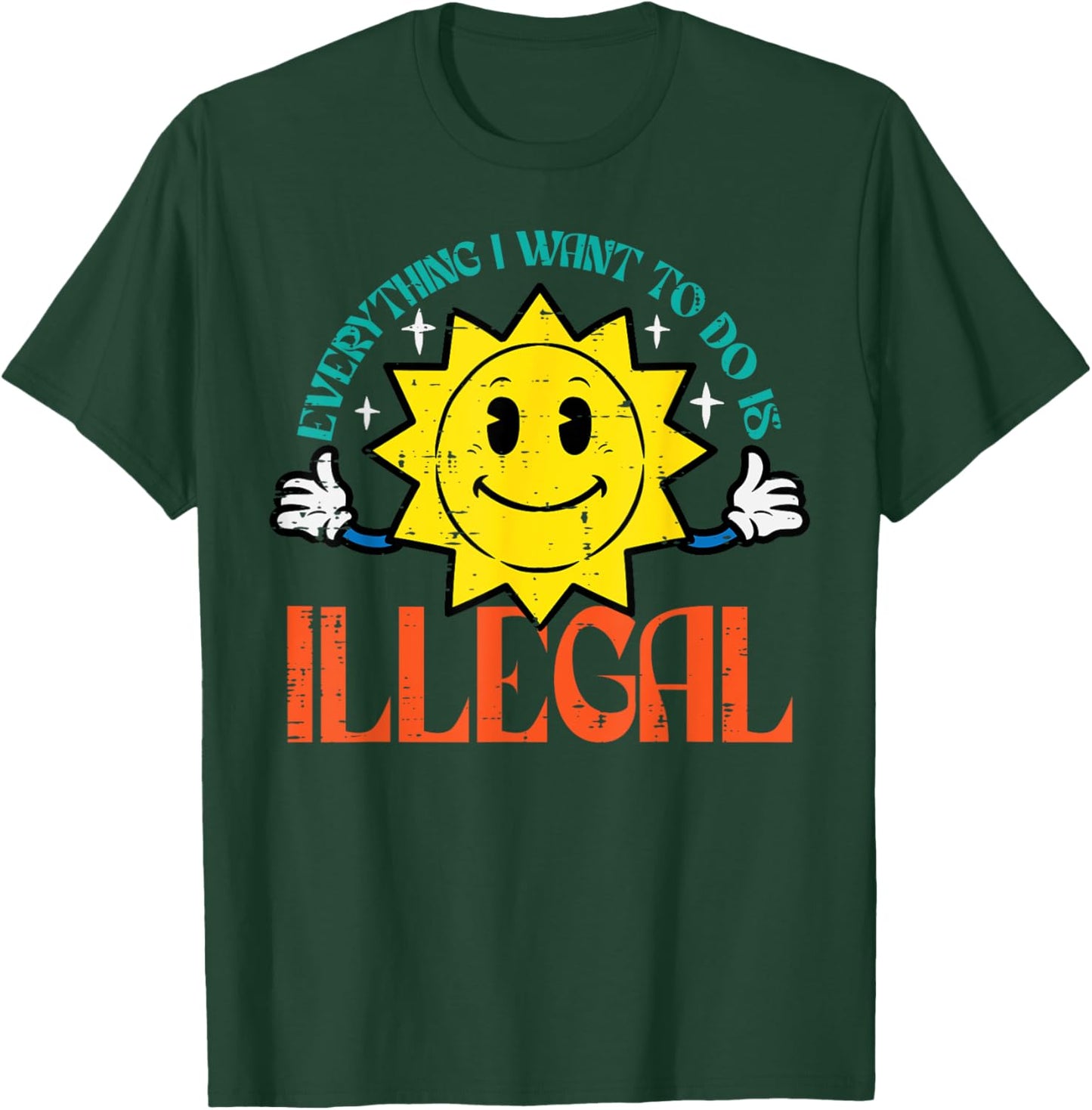Everything I Want To Do Is Illegal Sun Funny Retro Dread T-Shirt - T-Shirt | Forest