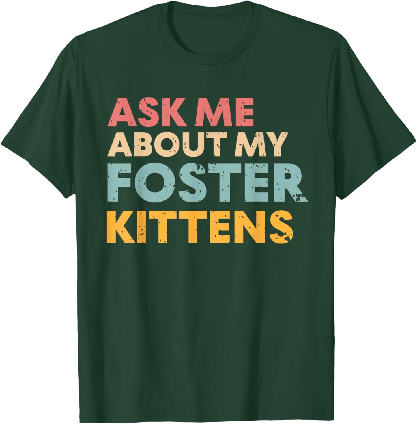Ask Me About My Foster Kittens Cat Foster Lover T-Shirt - T-Shirt | Forest
