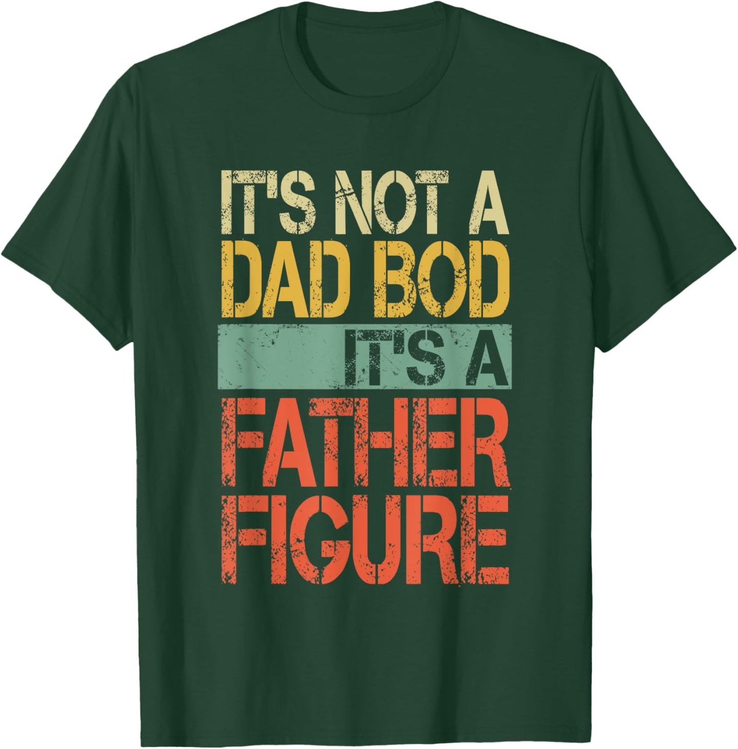 It's not a Dad Bod It's a Father Figure Funny Fathers Day T-Shirt - T-Shirt | Forest