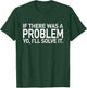 If There Was A Problem Yo I'll Solve It T-Shirt - T-Shirt | Forest
