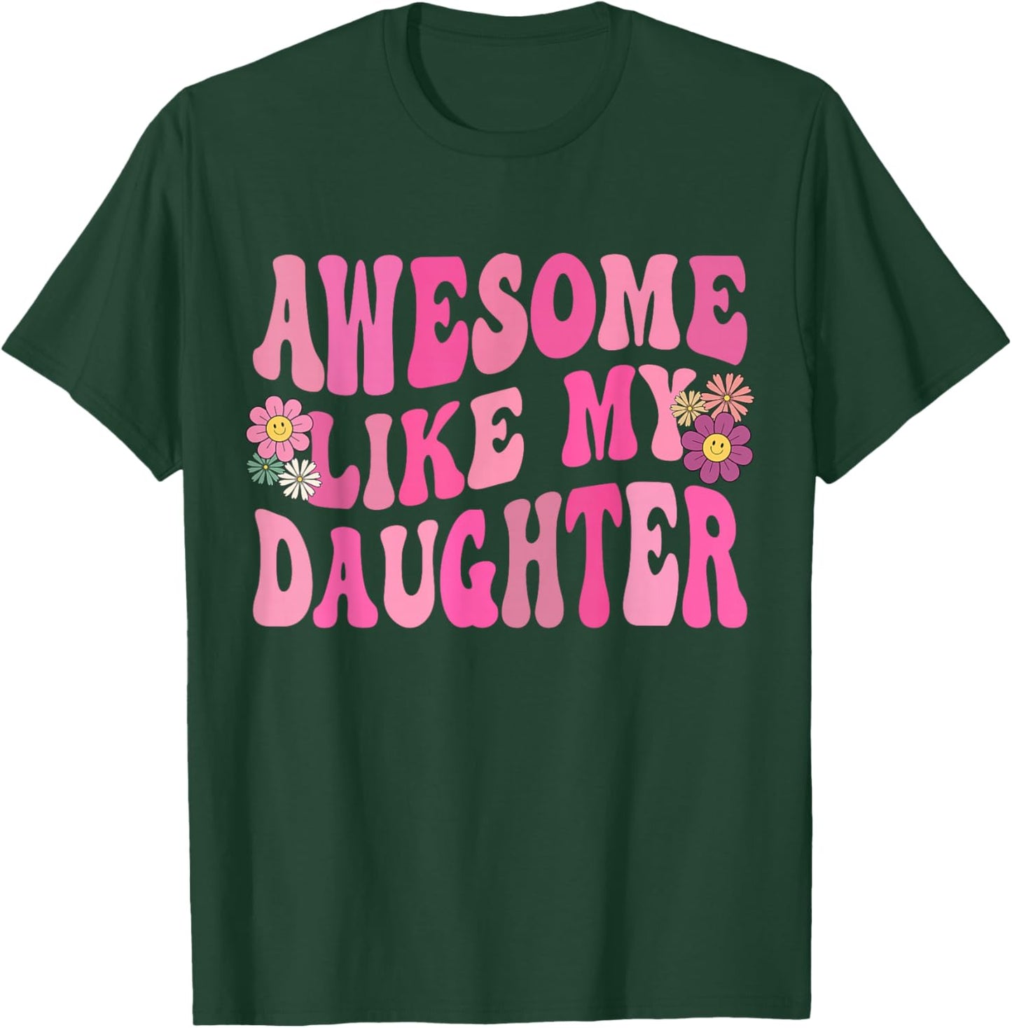 Awesome Like My Daughter Funny Mothers Fathers Day Mom Dad T-Shirt - T-Shirt | Forest