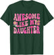 Awesome Like My Daughter Funny Mothers Fathers Day Mom Dad T-Shirt - T-Shirt | Forest