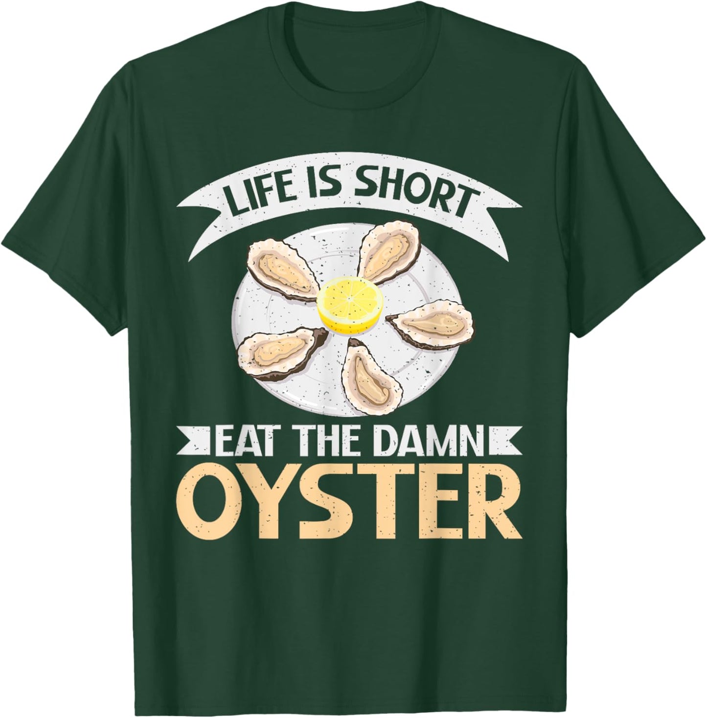 Life is short eat the damn Oyster T-Shirt - T-Shirt | Forest