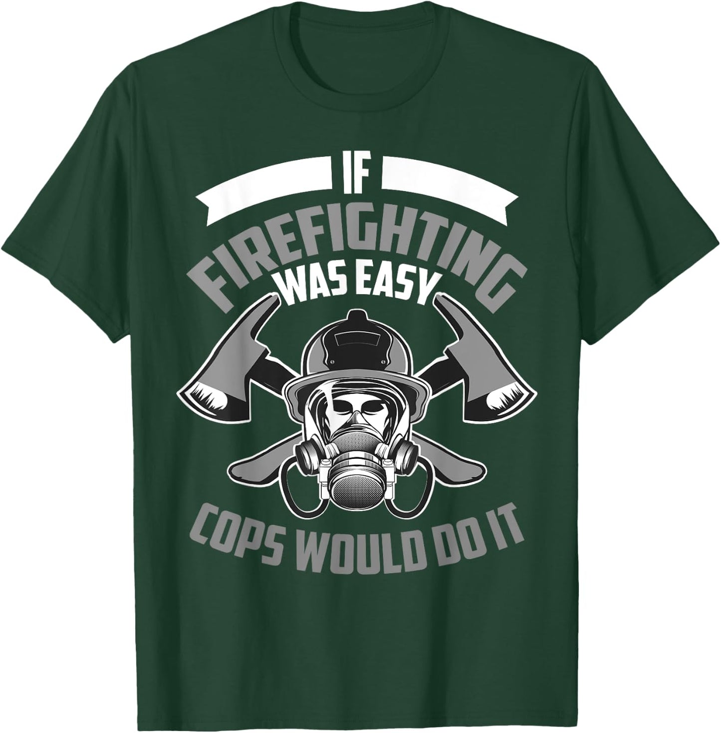 Cute If Firefighting Was Easy Cops Would Do It Funny Gift T-Shirt - T-Shirt | Forest