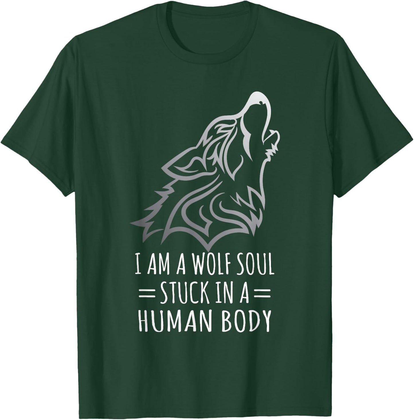 Wolf Design - I Am A Wolf Soul Stuck In Human Body T-Shirt - T-Shirt | Forest
