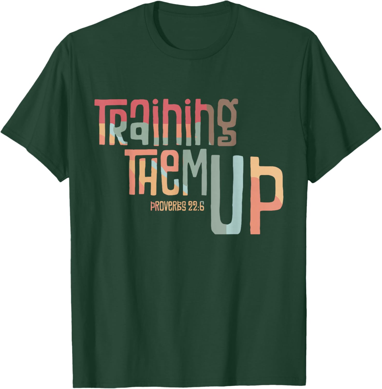 Training Them Up Proverbs 22:6 apparel T-Shirt - T-Shirt | Forest
