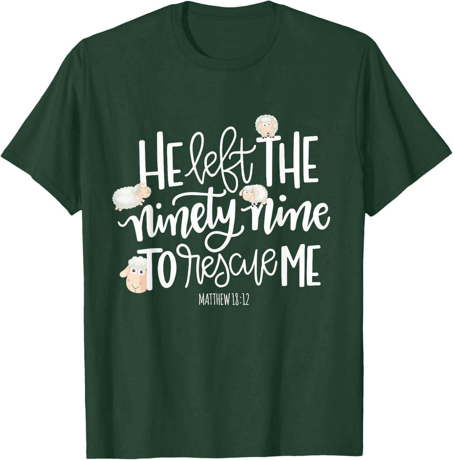 He Left The 99 To Rescue Me - Lord Is My Shepherd Chrisitian T-Shirt - T-Shirt | Forest