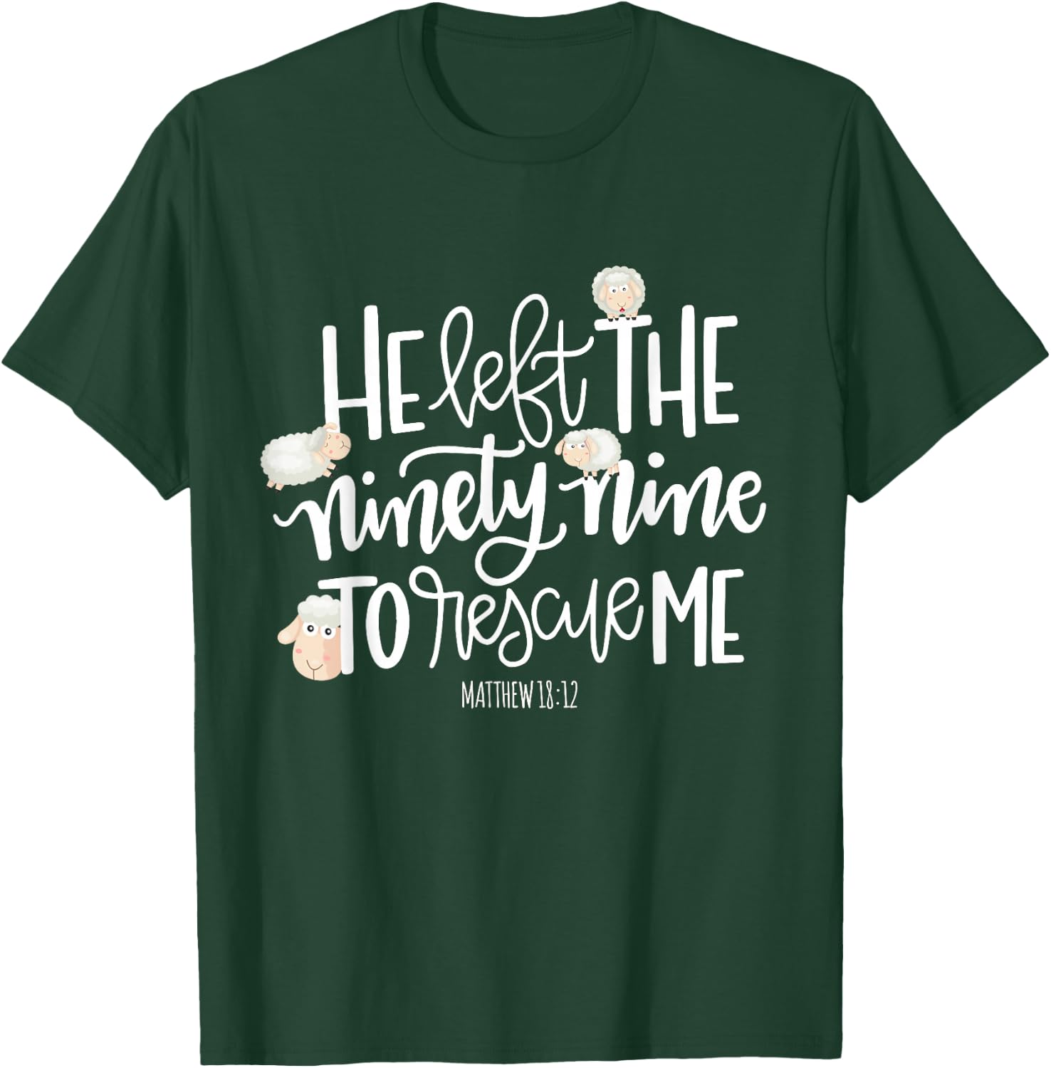 He Left The 99 To Rescue Me - Lord Is My Shepherd Chrisitian T-Shirt - T-Shirt | Forest