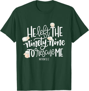 He Left The 99 To Rescue Me - Lord Is My Shepherd Chrisitian T-Shirt - T-Shirt | Forest