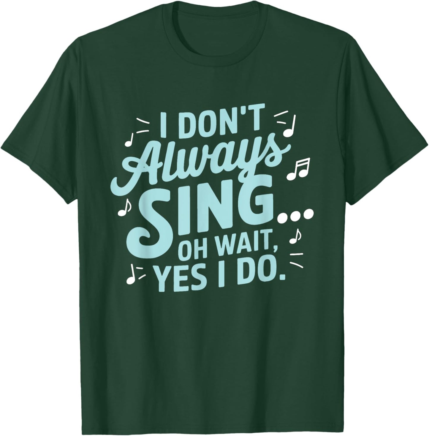 I Don't Always Sing Oh Wait Yes I Do Musical Theatre T-Shirt - T-Shirt | Forest