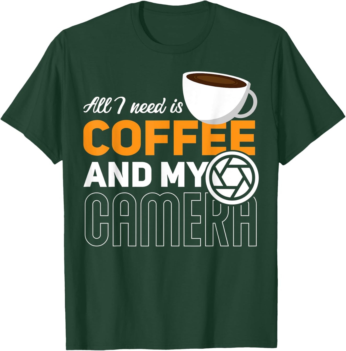All I Need Is My Coffee And My Camera Funny Photography T-Shirt - T-Shirt | Forest