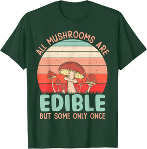 All Mushrooms Are Edible But Some Only Once T-Shirt - T-Shirt | Forest