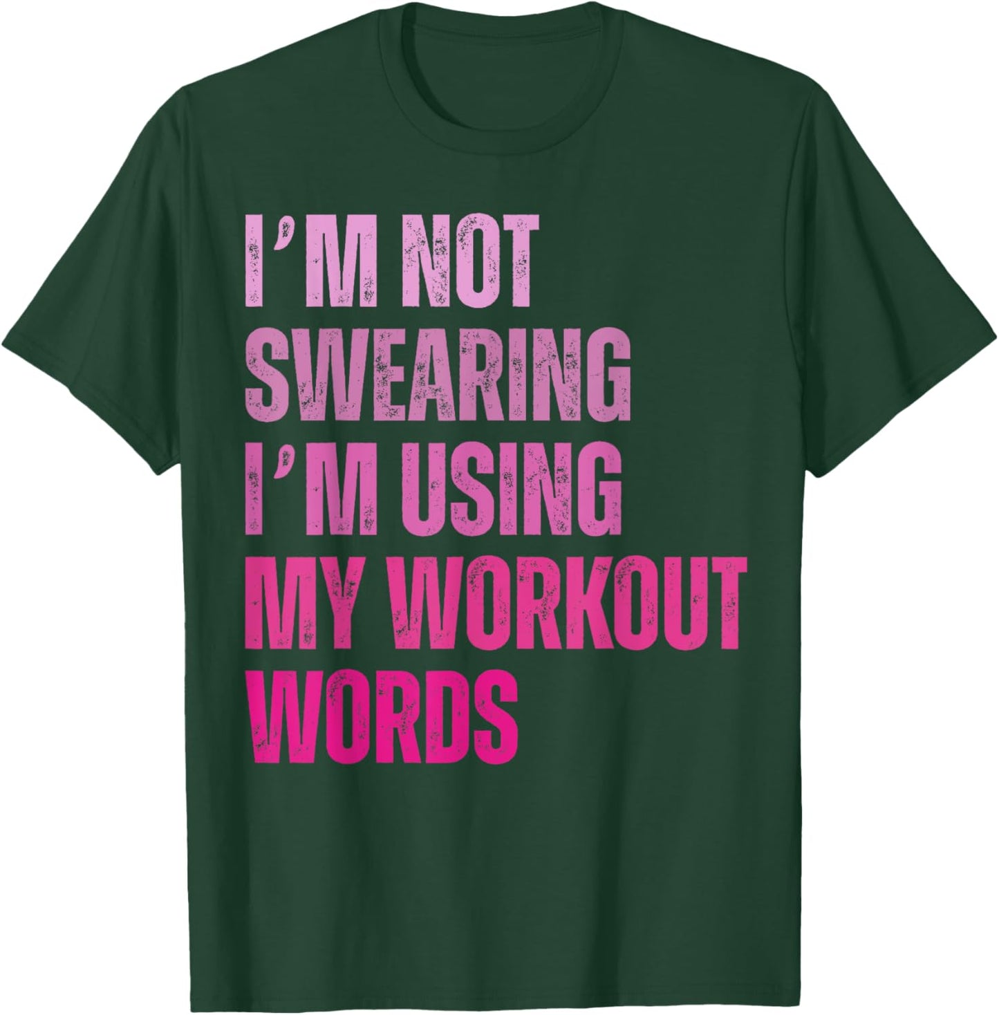 I'm Not Swearing I'm Using My Workout Words Funny Gym T-Shirt - T-Shirt | Forest