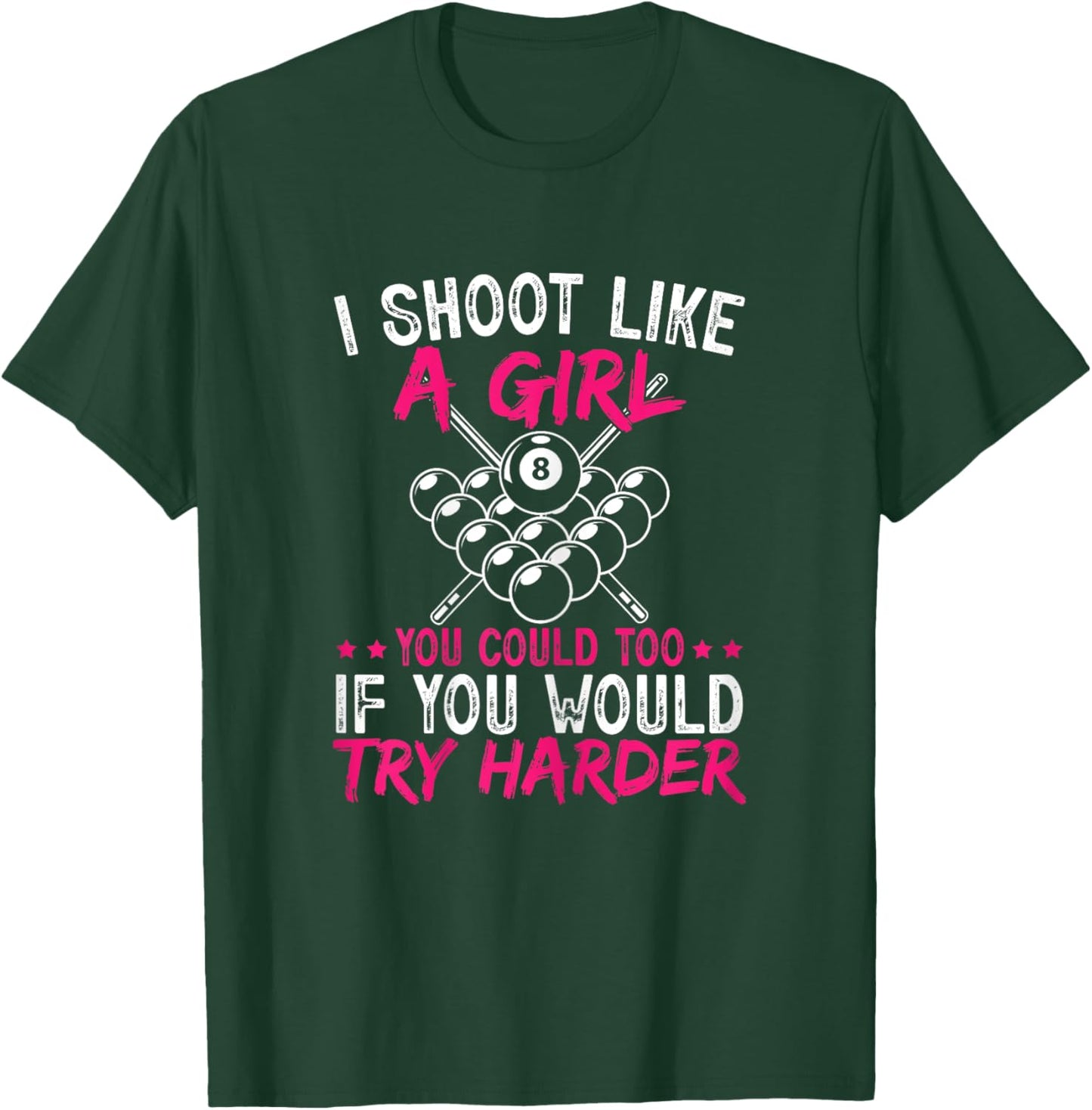 Pool Player I Shoot Like A Girl You Could Too Billiard T-Shirt - T-Shirt | Forest
