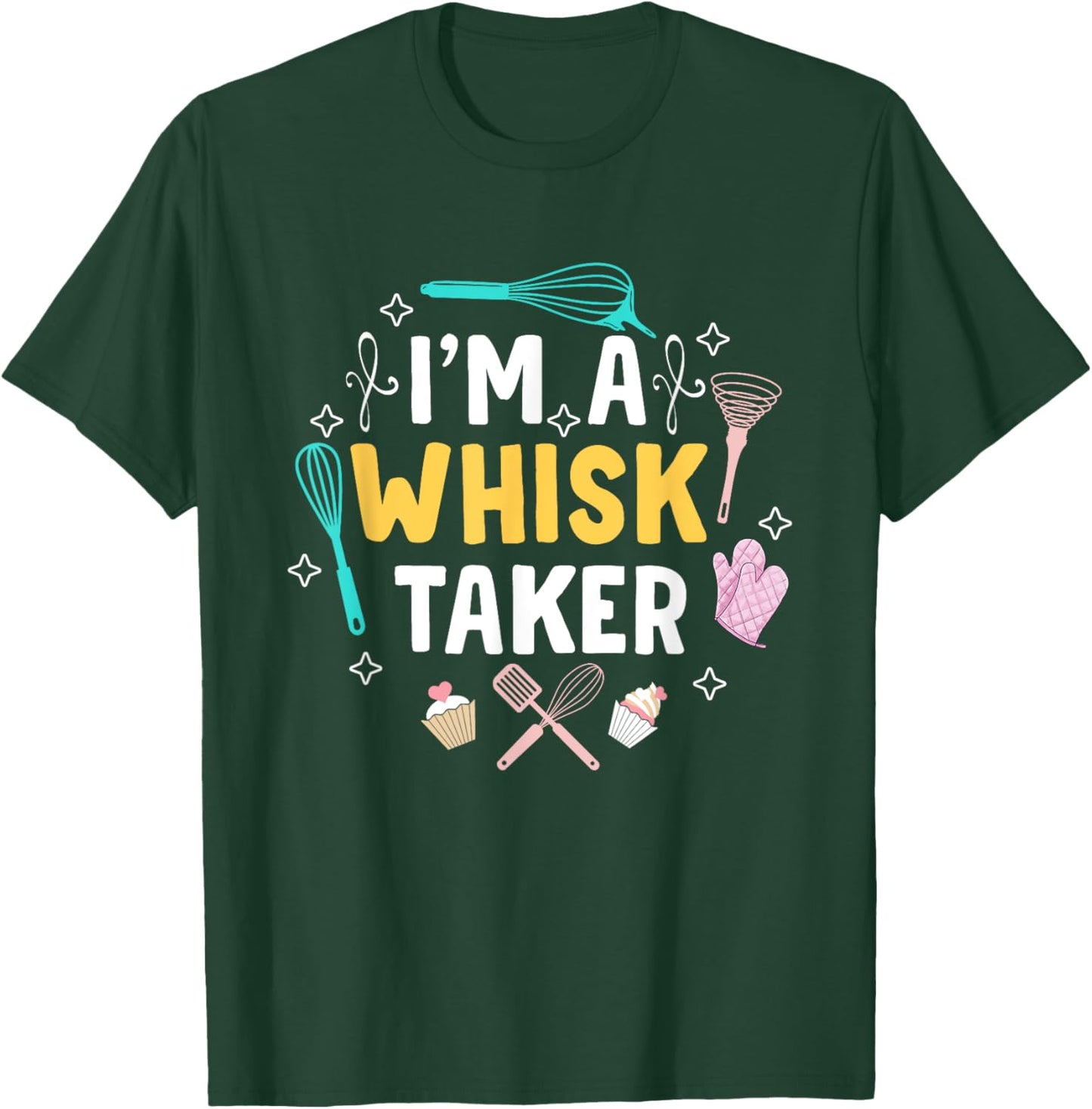 Whisk Taker Funny Cupcake & Cookie Baking Crew Love Bakers T-Shirt - T-Shirt | Forest