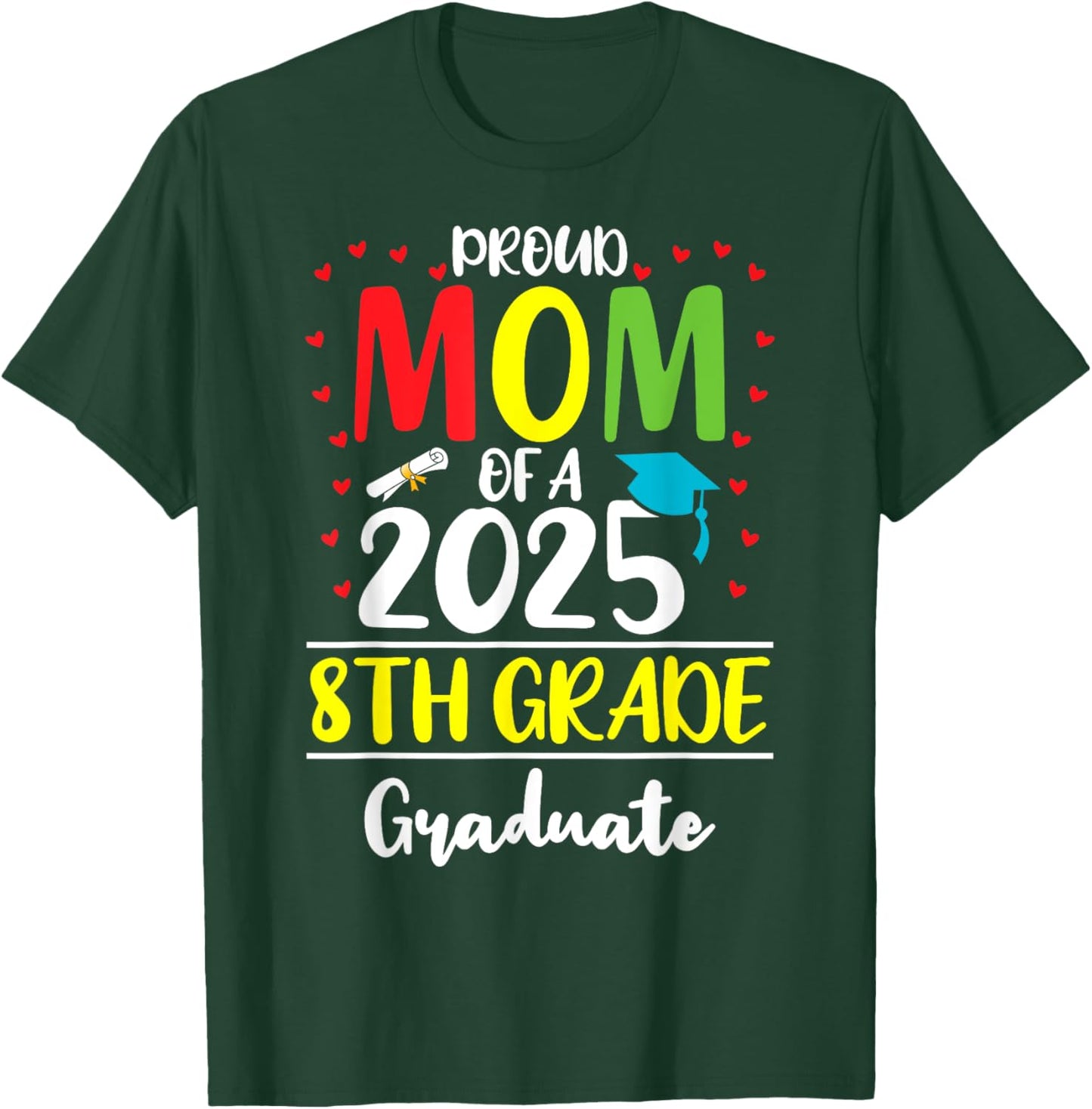 Funny Proud Mom of a Class of 2025 8th Grade Graduate T-Shirt - T-Shirt | Forest
