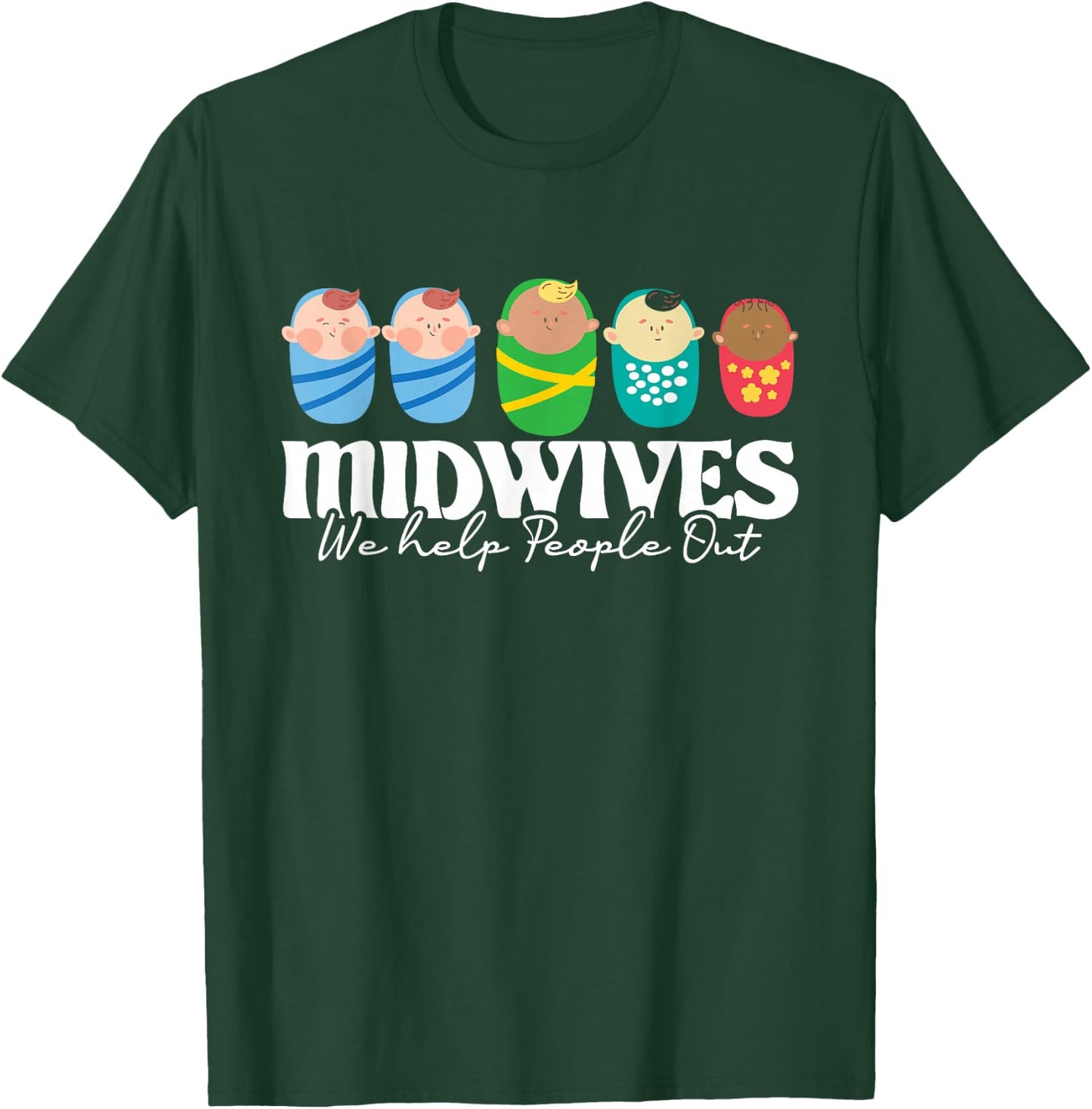 Midwives We Help People Out - Doula Midwifery Baby Delivery T-Shirt - T-Shirt | Forest