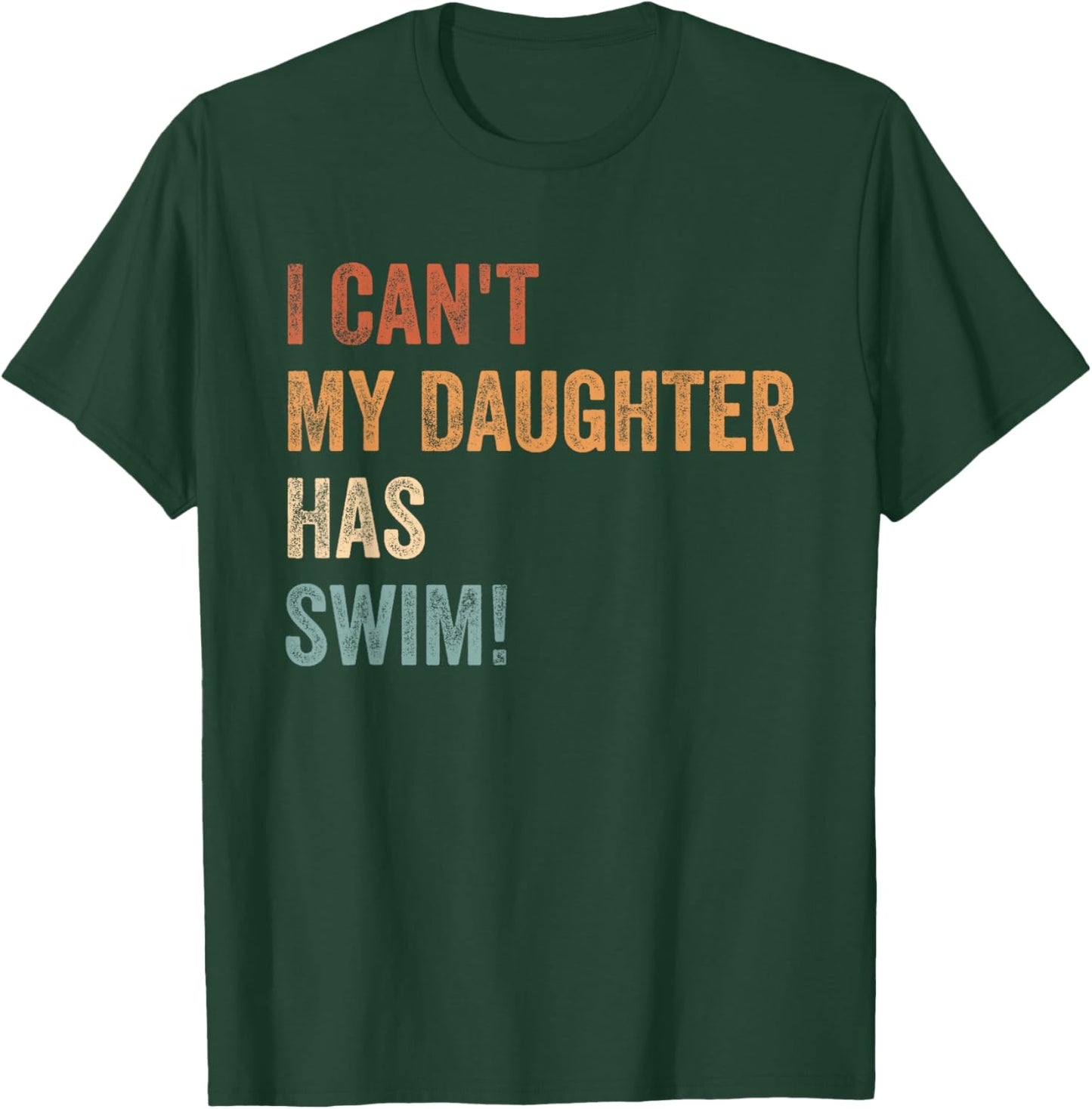 I Can't, My Daughter Has Swim Practice Supportive Parent T-Shirt - T-Shirt | Forest