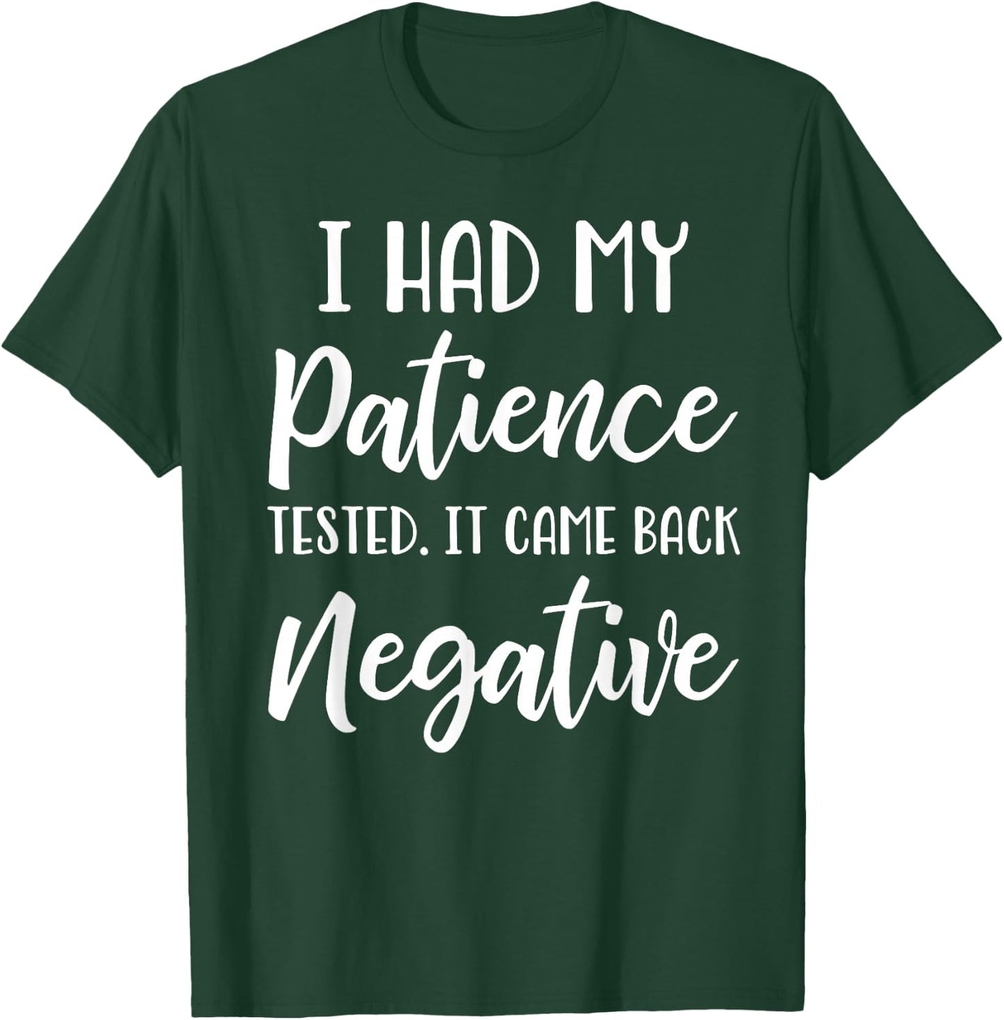 I Had My Patience Tested I'm Negative T-Shirt - T-Shirt | Forest