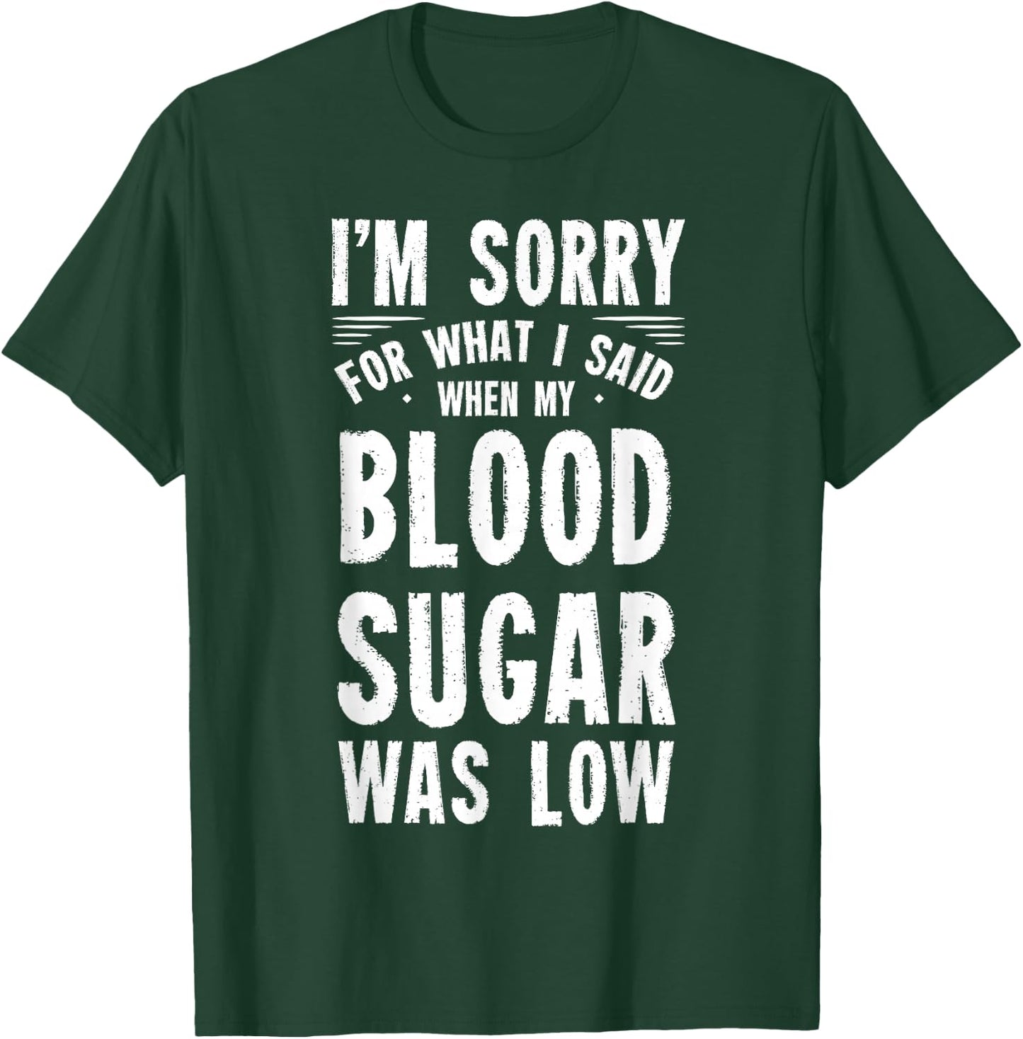 I'm Sorry For What I Said When My Blood Sugar Is Low T-Shirt - T-Shirt | Forest
