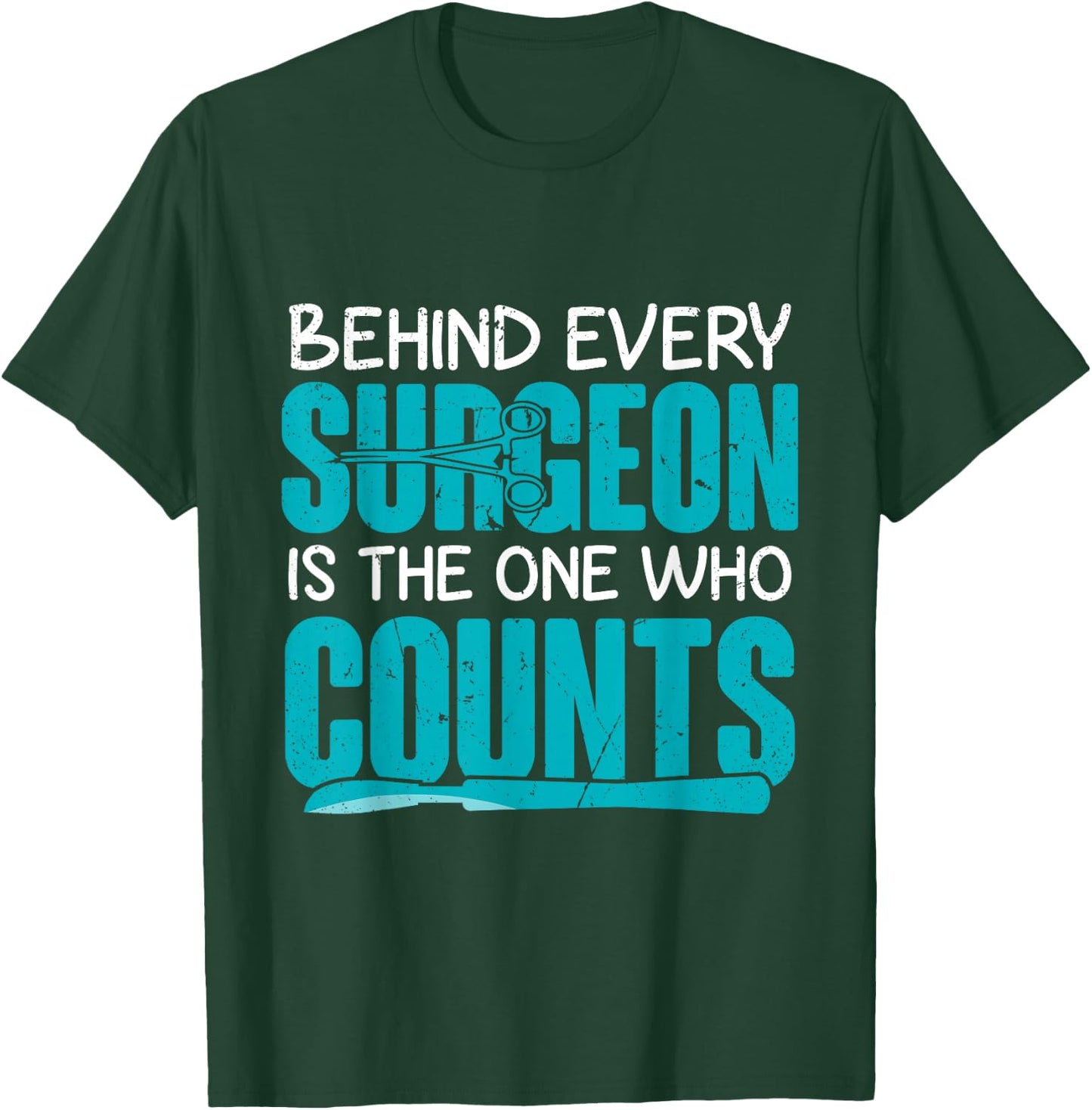 Behind Surgeon Is The One Who Counts Surgical Tech T-Shirt - T-Shirt | Forest