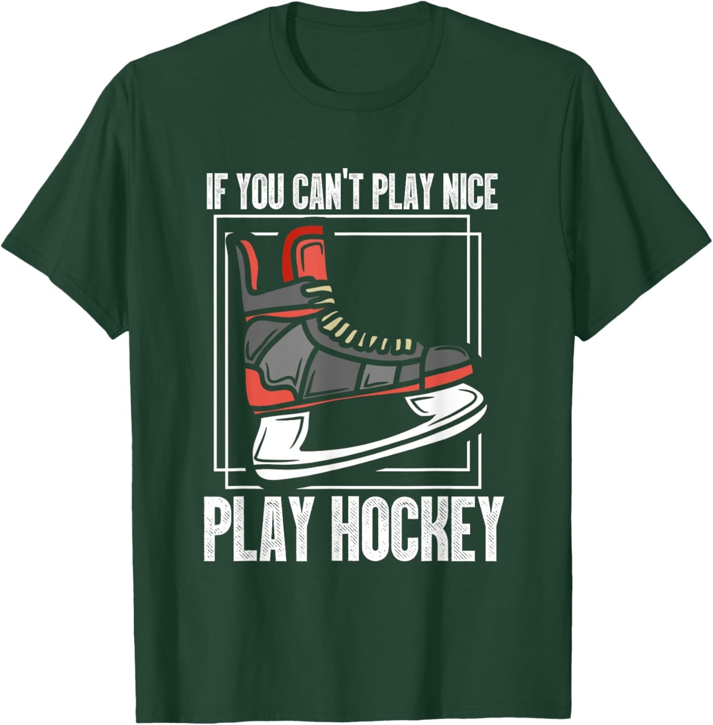 If You Can't Play Nice Play Hockey | Ice Hockey Skating T-Shirt - T-Shirt | Forest