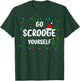 Go Scrooge Yourself Funny Naughty Holiday Xmas Christmas T-Shirt - T-Shirt | Forest