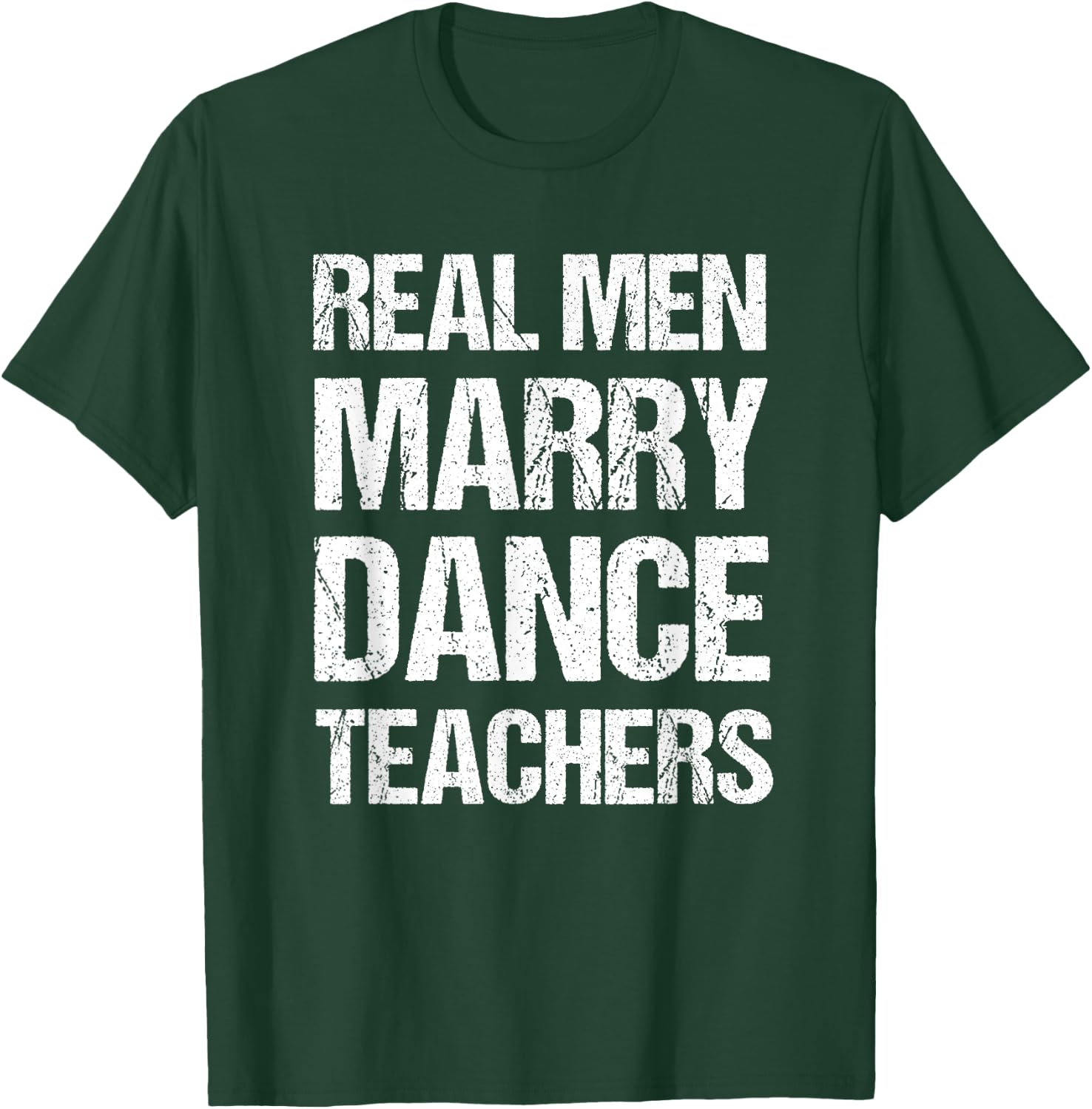 Real Men Marry Dance Teachers Funny T-Shirt - T-Shirt | Forest