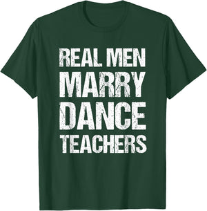 Real Men Marry Dance Teachers Funny T-Shirt - T-Shirt | Forest