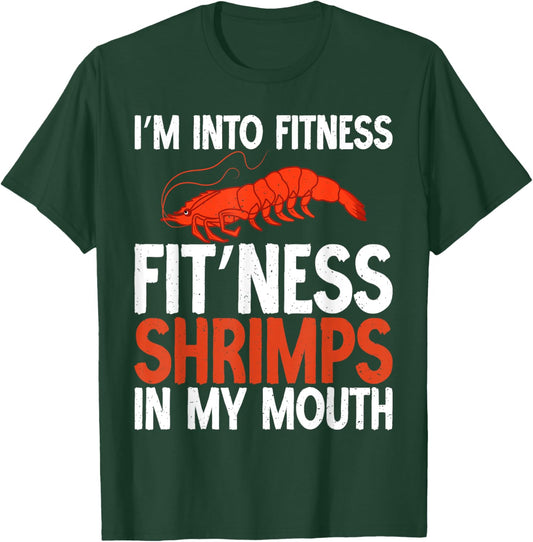 Im into Fitness Fit Ness Shrimps in my Mouth Shrimp Lover T-Shirt - T-Shirt | Forest