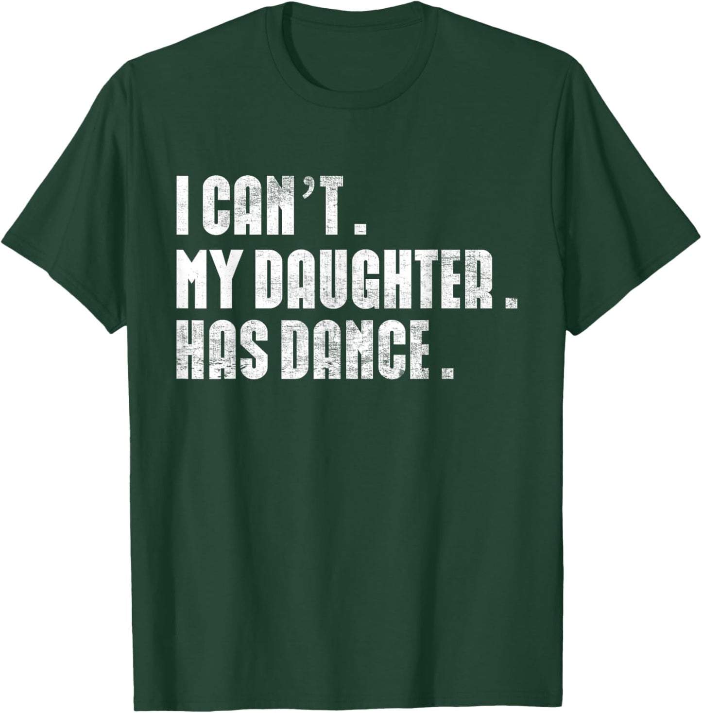 Dad Dance quote I Can't My Daughter Has Dance Dancing Father T-Shirt - T-Shirt | Forest