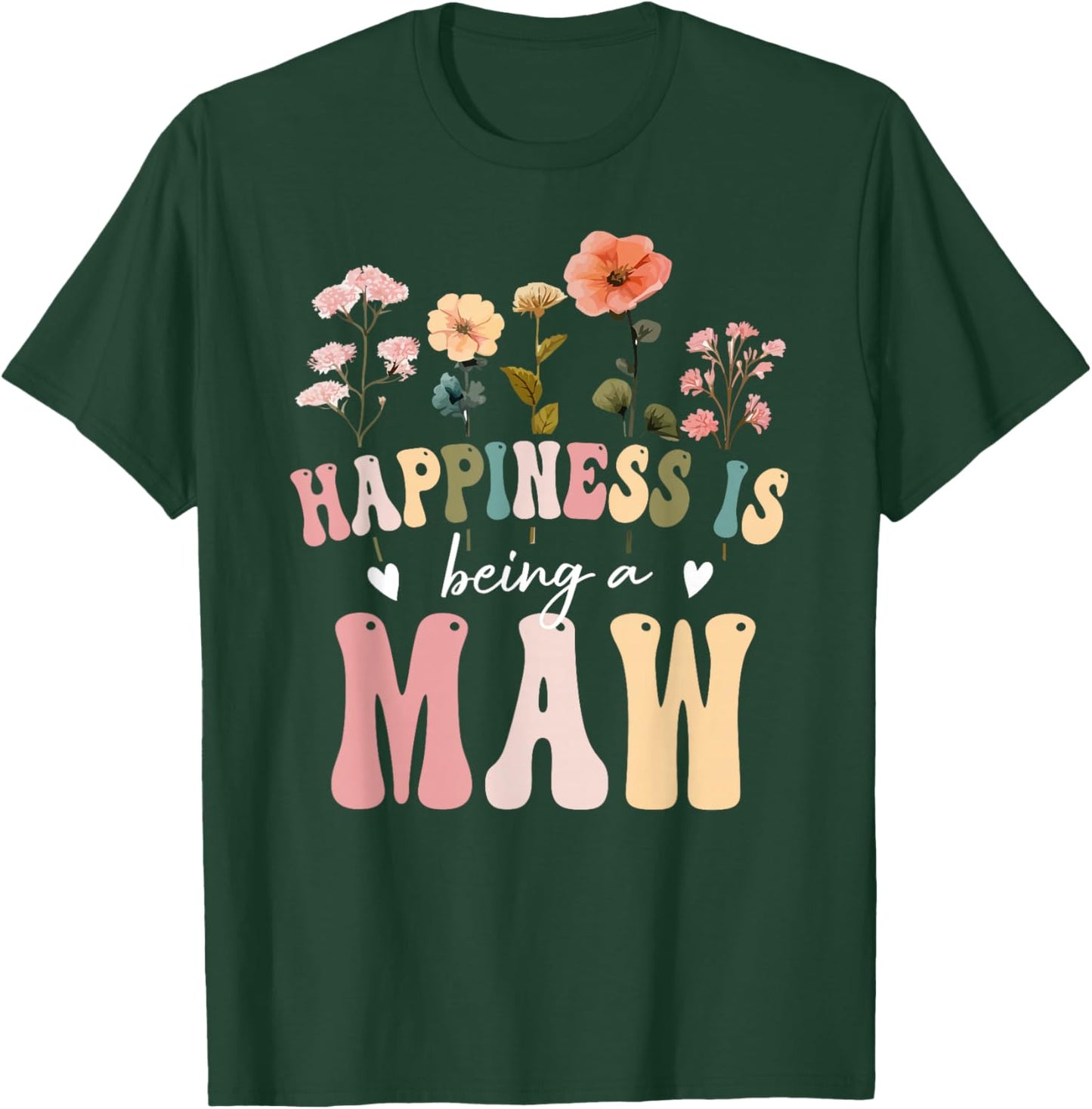 Happiness is Being a Maw Floral Design Maw Mother's Day T-Shirt - T-Shirt | Forest