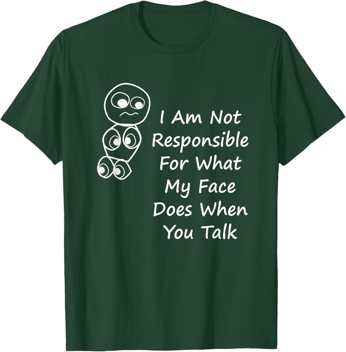 I Am Not Responsible For What My Face Does When You Talk T-Shirt - T-Shirt | Forest