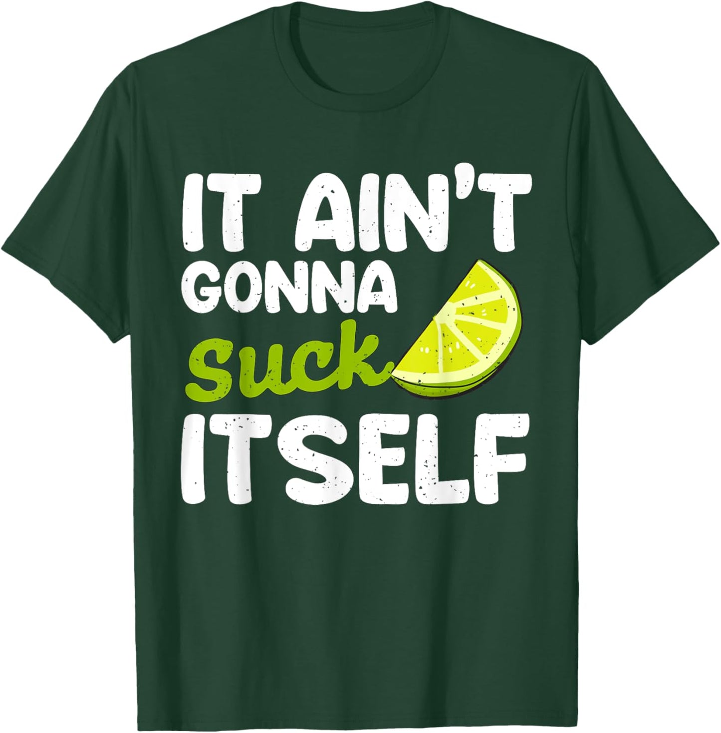 It Aint Gonna Suck Itself Lime fiesta men Cinco De Mayo Lime T-Shirt - T-Shirt | Forest