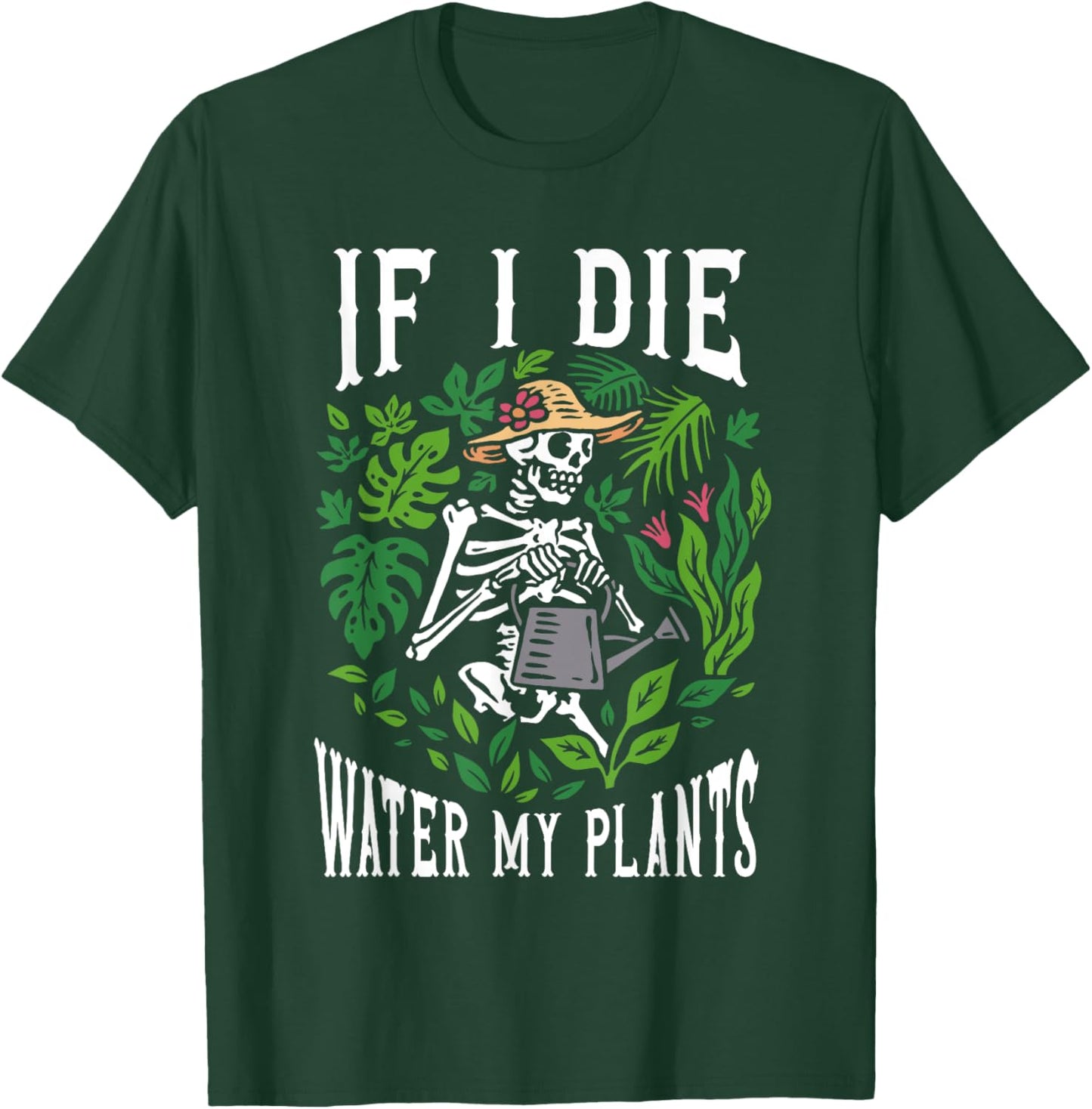 Gardener Plants - If I Die Water My Plants - Gardening T-Shirt - T-Shirt | Forest