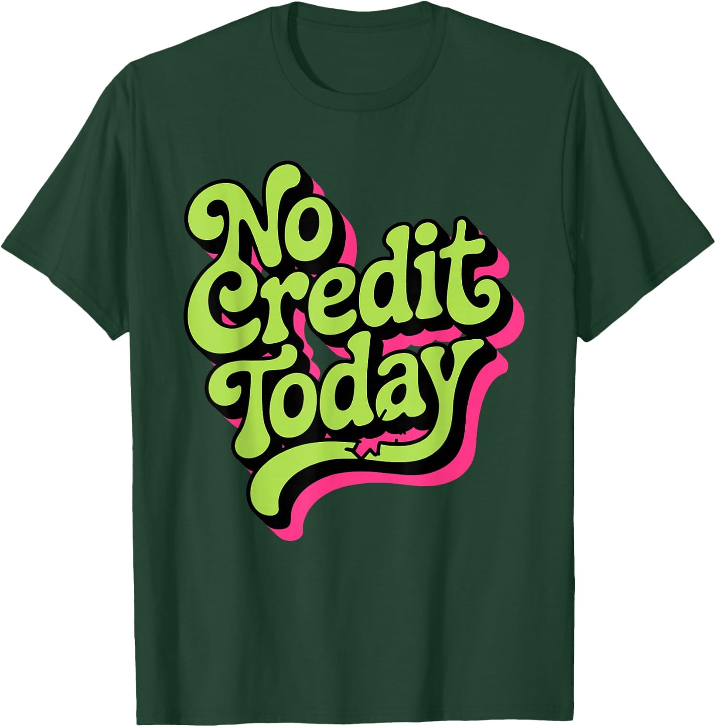 No Credit Today - Funny Sarcastic Humor T-Shirt - T-Shirt | Forest