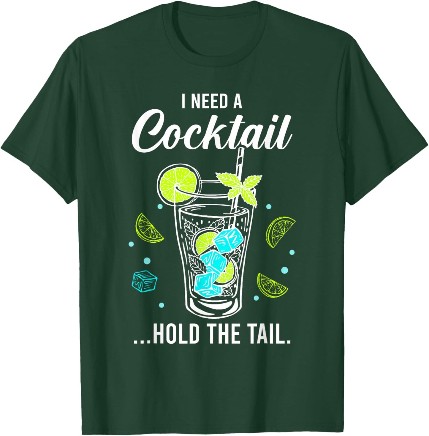I Need A Cocktail, Hold The Tail, Funny Drinking Party T-Shirt - T-Shirt | Forest