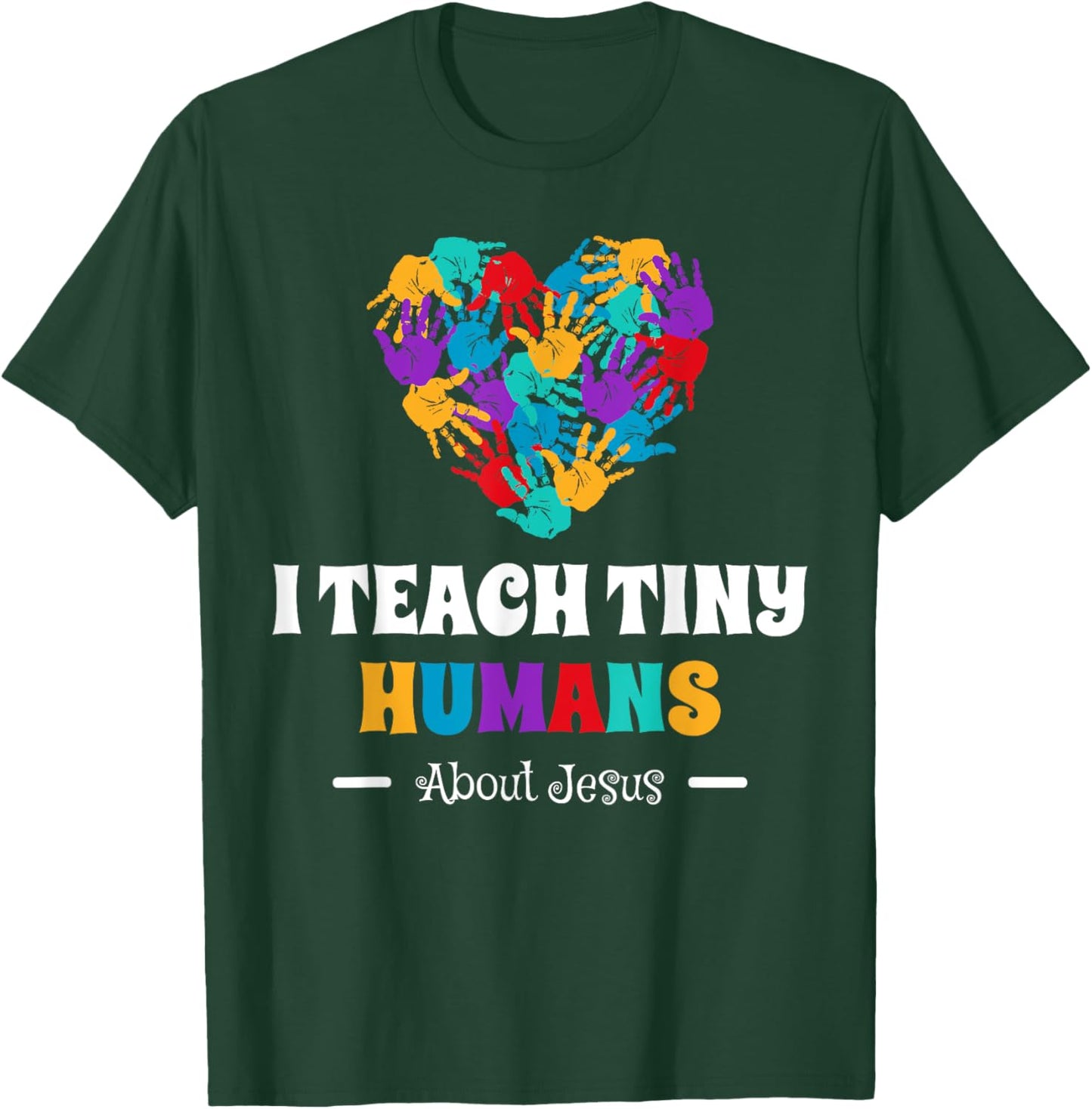 I Teach Tiny Humans About Jesus T-Shirt - T-Shirt | Forest