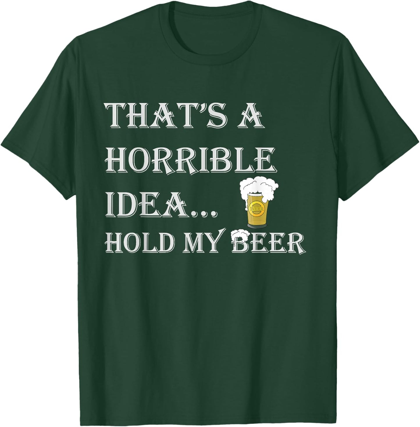 Horrible Idea Hold My Beer Drinking Funny Adult Humour July 4 T-Shirt - T-Shirt | Forest